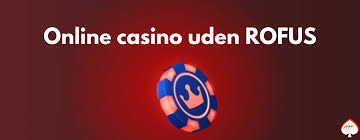 Casinoer Uden Rofus En Guide til Spil uden Begrænsninger 669381394